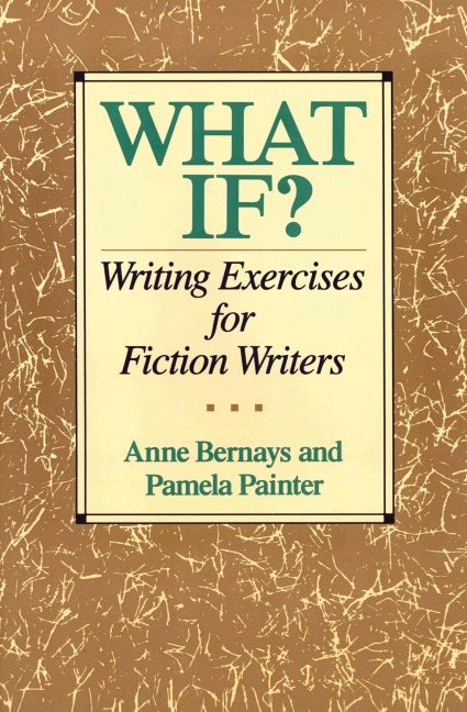 What If?: Writing Exercises for Fiction Writers