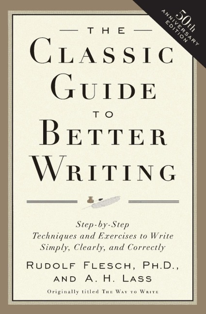 The Classic Guide to Better Writing: Step-By-Step Techniques and Exercises to Write Simply, Clearly and Correctly