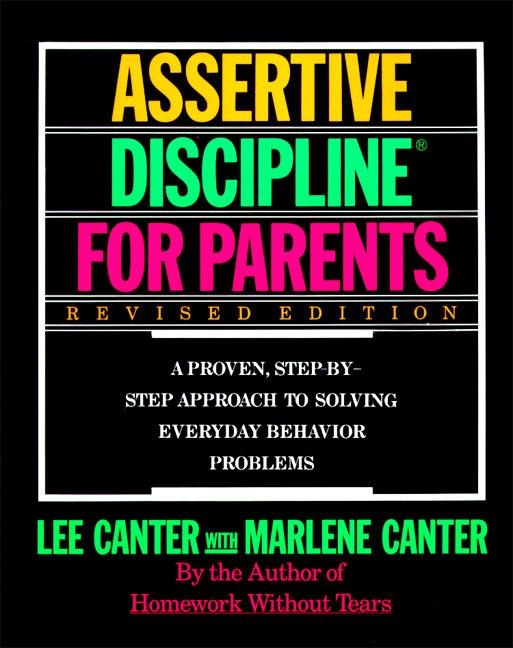 Assertive Discipline for Parents, Revised Edition: A Proven, Step-By-Step Approach to Solvi (Revised)
