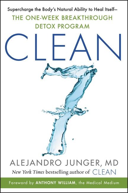 CLEAN 7: Supercharge the Bodys Natural Ability to Heal Itself-The One-Week Breakthrough Detox Program