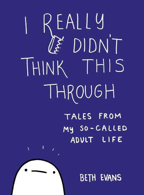 I Really Didnt Think This Through: Tales from My So-Called Adult Life