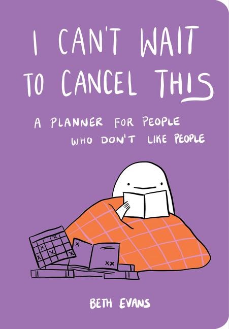 I Cant Wait to Cancel This: A Planner for People Who Dont Like People