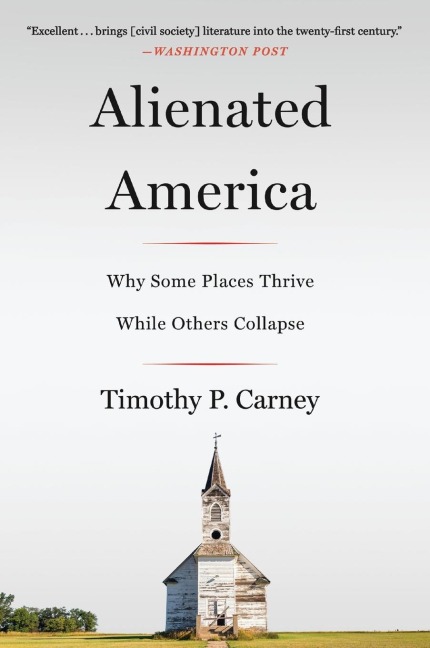 Alienated America: Why Some Places Thrive While Others Collapse