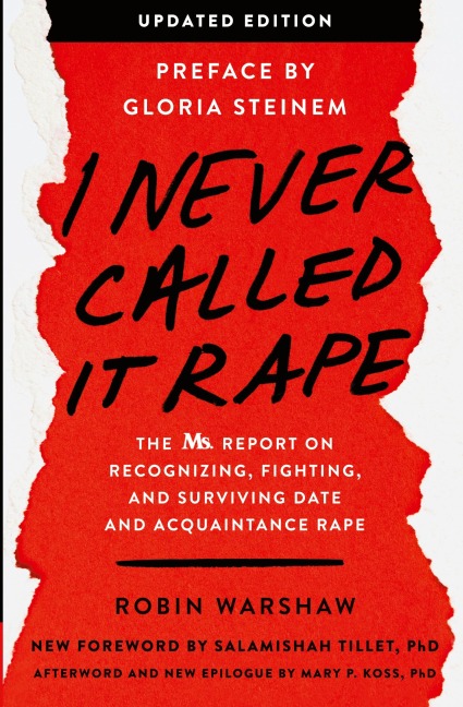 I Never Called It Rape: The Ms. Report on Recognizing, Fighting, and Surviving Date and Acquaintance Rape (Updated)