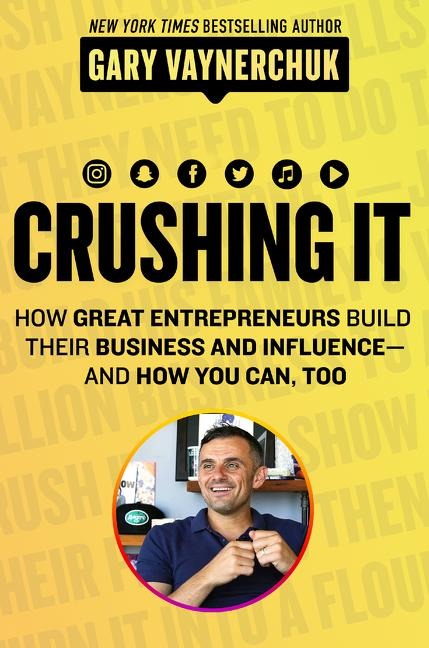 Crushing It!: How Great Entrepreneurs Build Their Business and Influence-and How You Can, Too