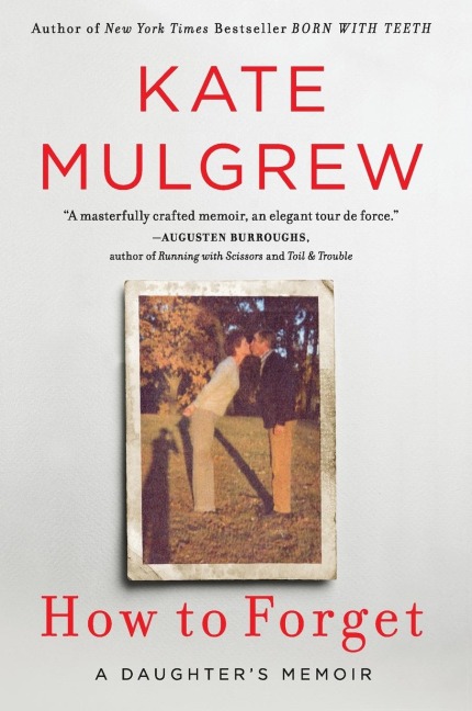 How to Forget: A Daughters Memoir