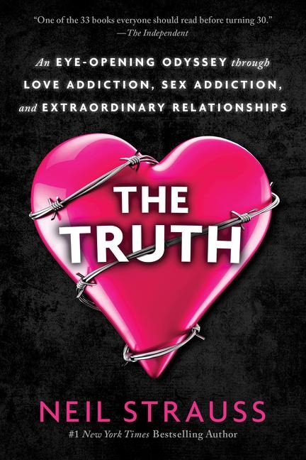 The Truth An Eye-Opening Odyssey Through Love Addiction, Sex Addiction, and Extraordinary Relationships