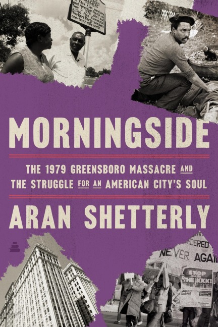 Morningside: The 1979 Greensboro Massacre and the Struggle for an American Citys Soul
