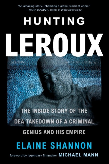 Hunting LeRoux: The Inside Story of the Dea Takedown of a Criminal Genius and His Empire