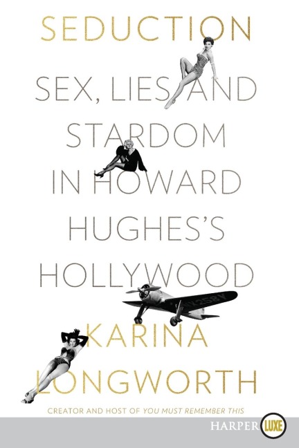 Seduction Sex, Lies, and Stardom in Howard Hughes's Hollywood