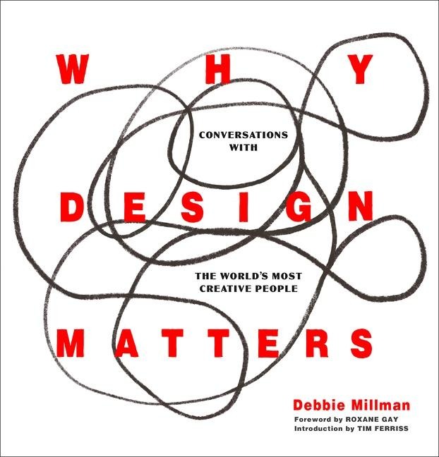Why Design Matters: Conversations with the Worlds Most Creative People
