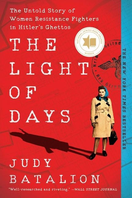 The Light of Days: The Untold Story of Women Resistance Fighters in Hitlers Ghettos