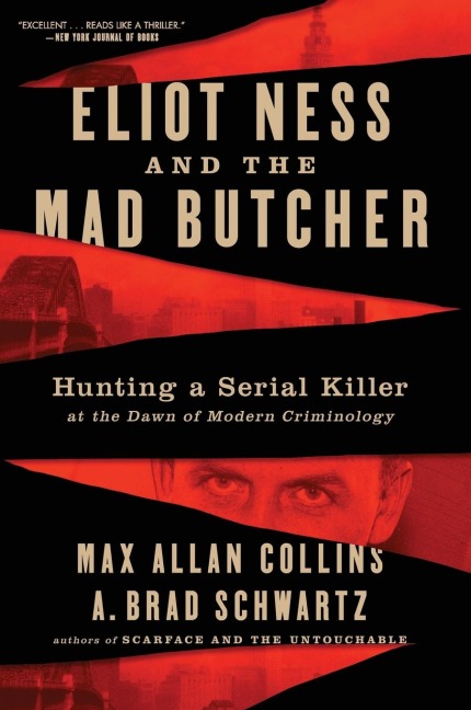 Eliot Ness and the Mad Butcher: Hunting a Serial Killer at the Dawn of Modern Criminology