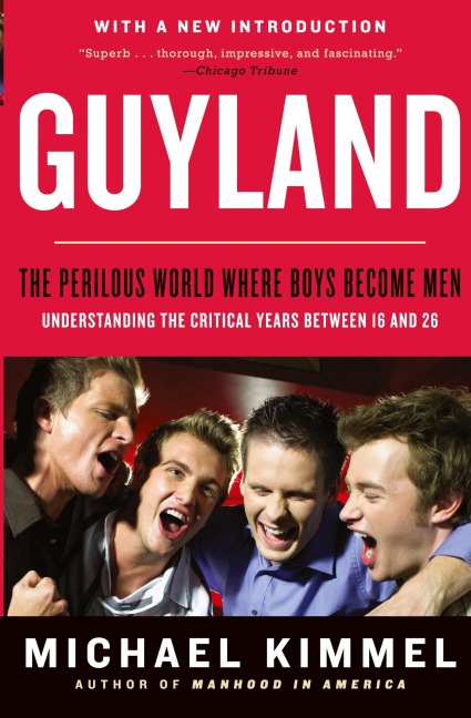 Guyland: The Perilous World Where Boys Become Men