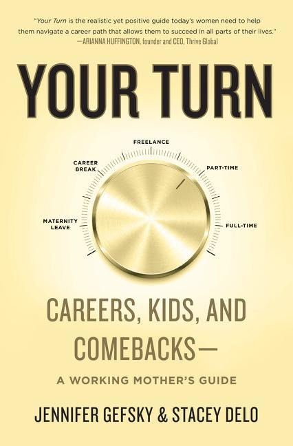 Your Turn: Careers, Kids, and Comebacks--A Working Mothers Guide