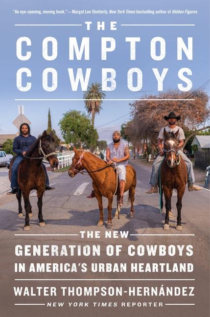 The Compton Cowboys: The New Generation of Cowboys in Americas Urban Heartland