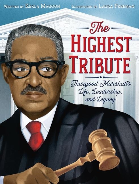 The Highest Tribute: Thurgood Marshalls Life, Leadership, and Legacy