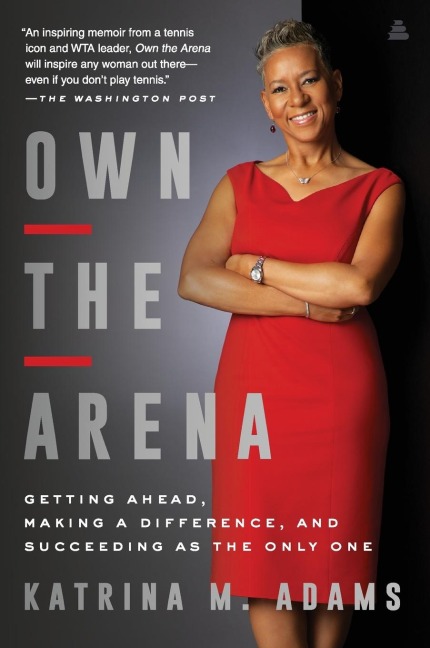 Own the Arena: Getting Ahead, Making a Difference, and Succeeding as the Only One