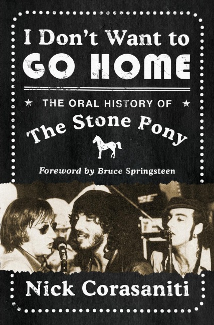 I Dont Want to Go Home: The Oral History of the Stone Pony