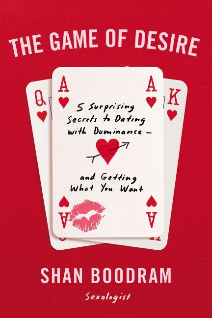 The Game of Desire: 5 Surprising Secrets to Dating with Dominance--And Getting What You Want