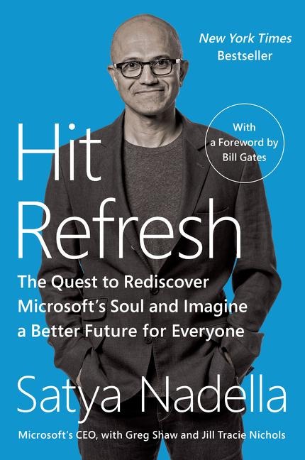 Hit Refresh: The Quest to Rediscover Microsofts Soul and Imagine a Better Future for Everyone