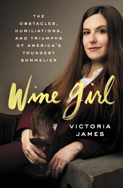 Wine Girl: The Trials and Triumphs of Americas Youngest Sommelier