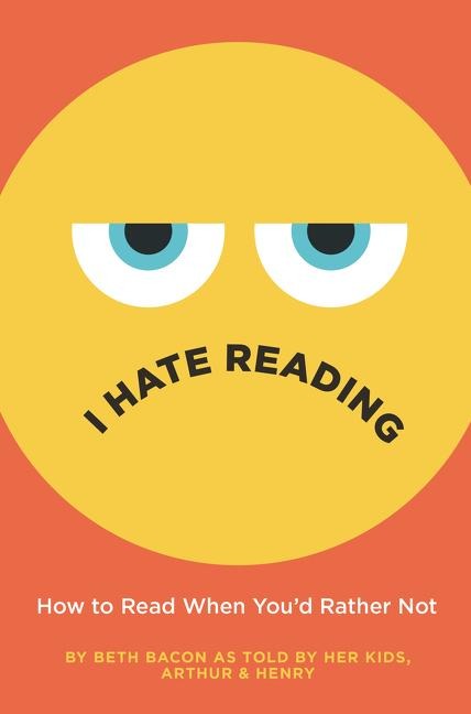 I Hate Reading: How to Read When Youd Rather Not