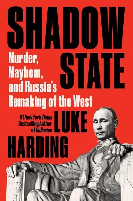 Shadow State: Murder, Mayhem, and Russias Remaking of the West
