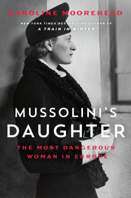 Mussolinis Daughter: The Most Dangerous Woman in Europe