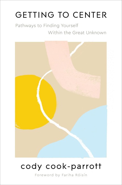 Getting to Center: Pathways to Finding Yourself Within the Great Unknown