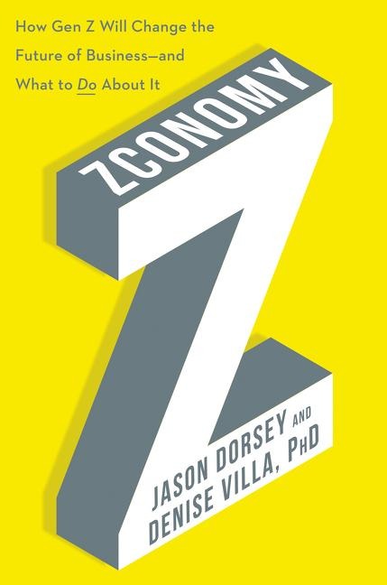 Zconomy: How Gen Z Will Change the Future of Business--And What to Do about It