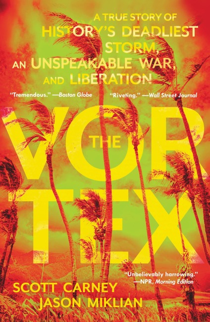 The Vortex: A True Story of Historys Deadliest Storm, an Unspeakable War, and Liberation
