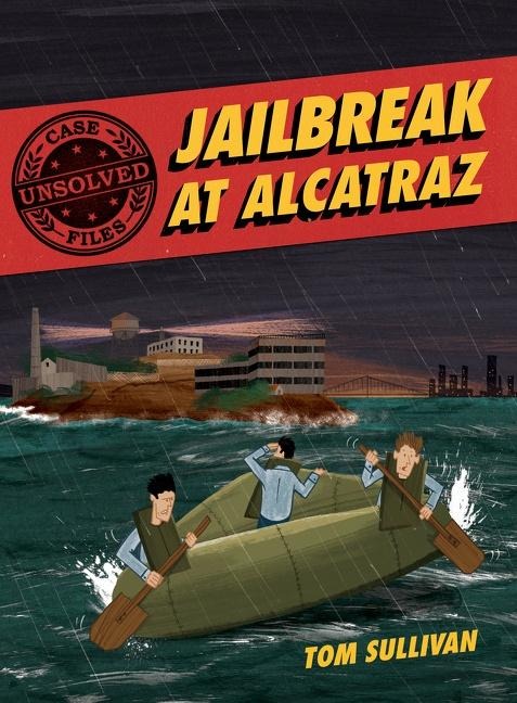 Unsolved Case Files: Jailbreak at Alcatraz: Frank Morris & the Anglin Brothers Great Escape, A Graphic Novel