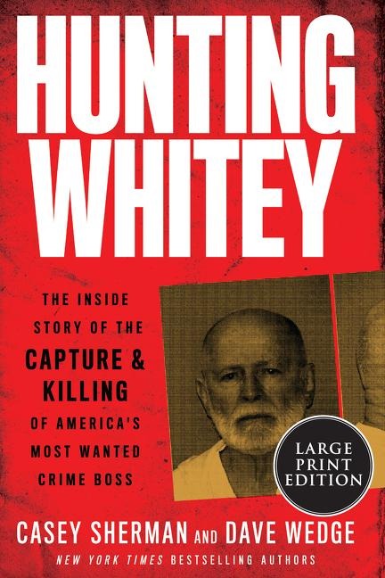 Hunting Whitey: The Inside Story of the Capture & Killing of Americas Most Wanted Crime Boss