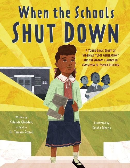 When the Schools Shut Down: A Young Girls Story of Virginias Lost Generation and the Brown V. Board of Education of Topeka Decision