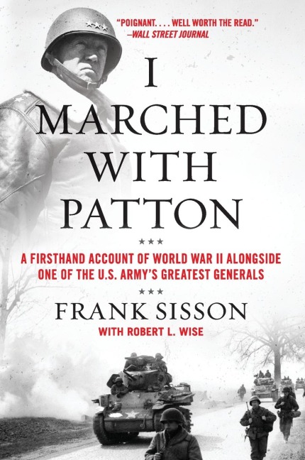 I Marched with Patton: A Firsthand Account of World War II Alongside One of the U.S. Armys Greatest Generals