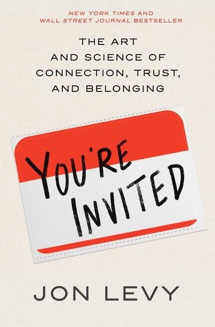 Youre Invited: The Art and Science of Connection, Trust, and Belonging
