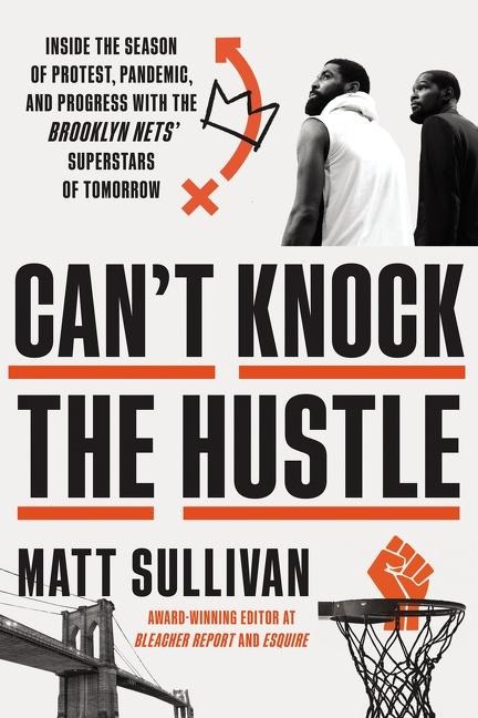 Cant Knock the Hustle: Inside the Season of Protest, Pandemic, and Progress with the Brooklyn Nets Superstars of Tomorrow