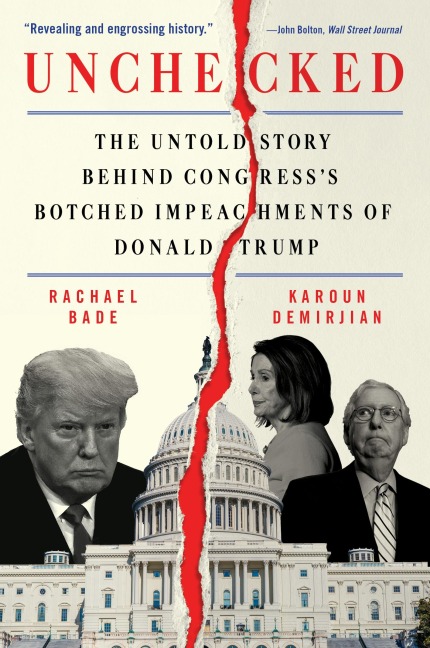Unchecked: The Untold Story Behind Congresss Botched Impeachments of Donald Trump