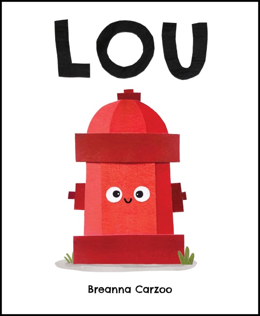 Lou: A Childrens Picture Book About a Fire Hydrant and Unlikely Neighborhood Hero