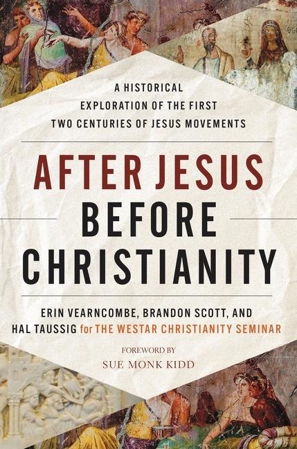 After Jesus, Before Christianity: A Historical Exploration of the First Two Centuries of Jesus Movements