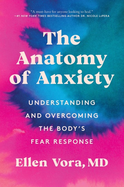 The Anatomy of Anxiety: Understanding and Overcoming the Bodys Fear Response