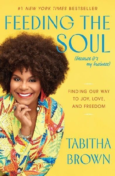 Feeding the Soul (Because Its My Business): Finding Our Way to Joy, Love, and Freedom