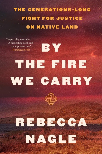 By the Fire We Carry: The Generations-Long Fight for Justice on Native Land