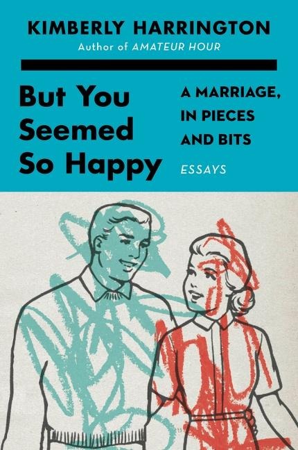 But You Seemed So Happy: A Marriage, in Pieces and Bits