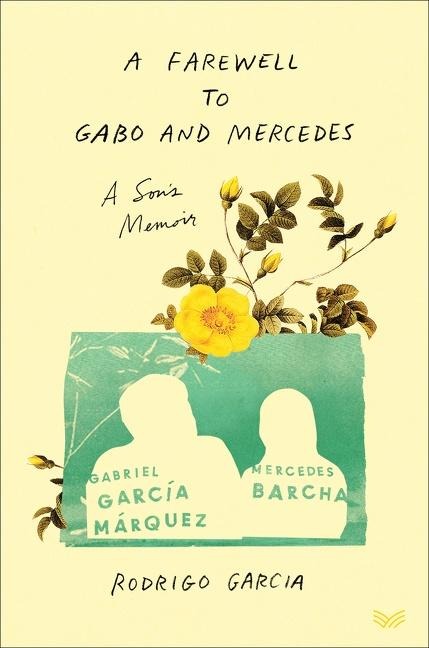 A Farewell to Gabo and Mercedes: A Sons Memoir of Gabriel García Márquez and Mercedes Barcha