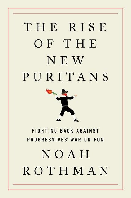 The Rise of the New Puritans: Fighting Back Against Progressives War on Fun