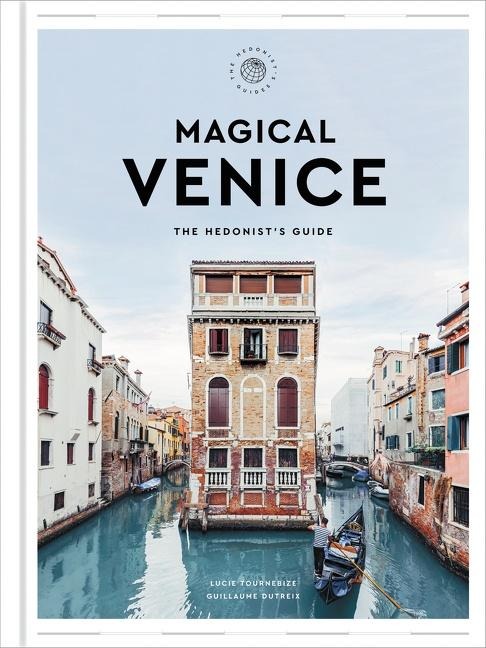 Magical Venice: The Hedonists Guide