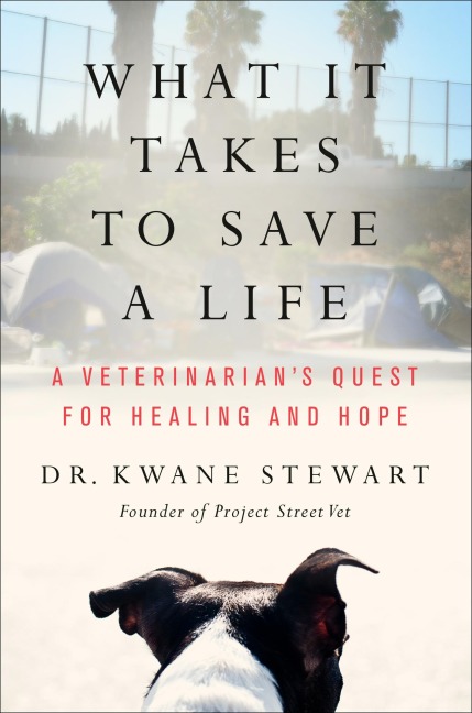 What It Takes to Save a Life: A Veterinarians Quest for Healing and Hope