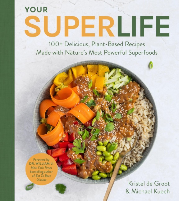 Your Super Life: 100+ Delicious, Plant-Based Recipes Made with Natures Most Powerful Superfoods